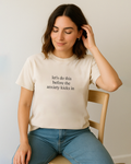 Ivory Comfort Colors 1717 shirt with humorous self-help quote design